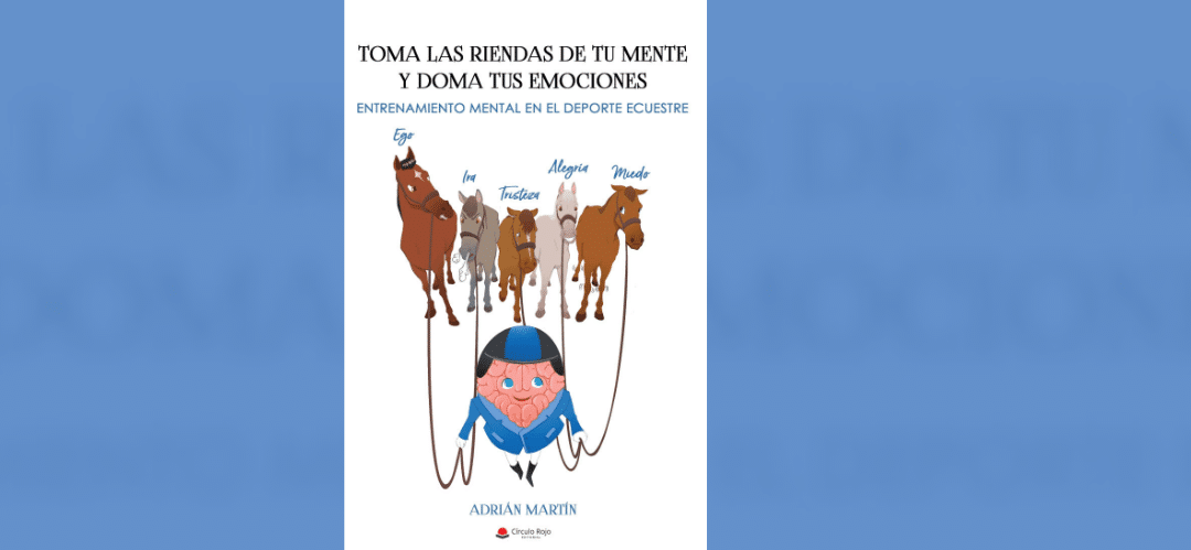 «Toma las riendas de tu mente y doma tus emociones» un libro de Adrián Martín